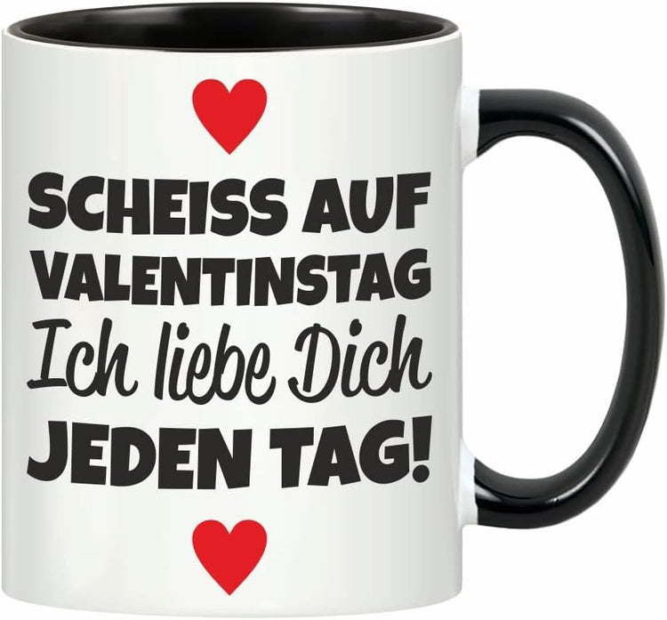 Schwarze Tasse - Scheiß auf Valentinstag - Ich liebe Dich jeden Tag