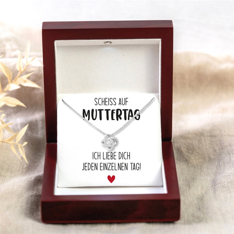 Liebesknotenkette Scheiß auf Muttertag - Ich liebe dich jeden einzelnen Tag