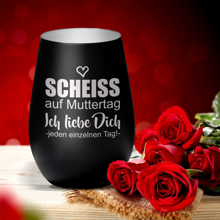 Windlicht Scheiss auf Muttertag... ich liebe Dich jeden einzelnen Tag