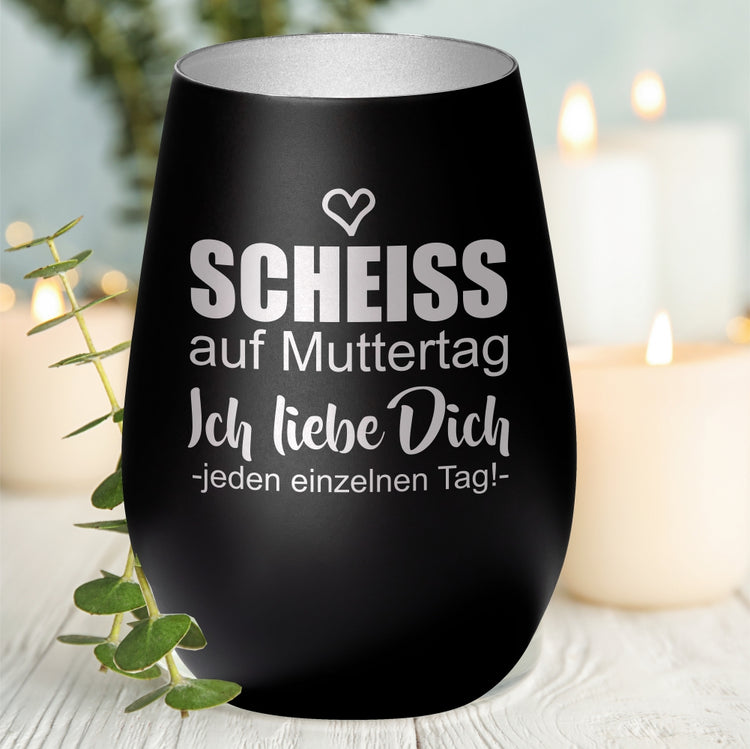 Windlicht Scheiss auf Muttertag... ich liebe Dich jeden einzelnen Tag