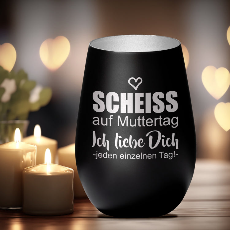 Windlicht Scheiss auf Muttertag... ich liebe Dich jeden einzelnen Tag