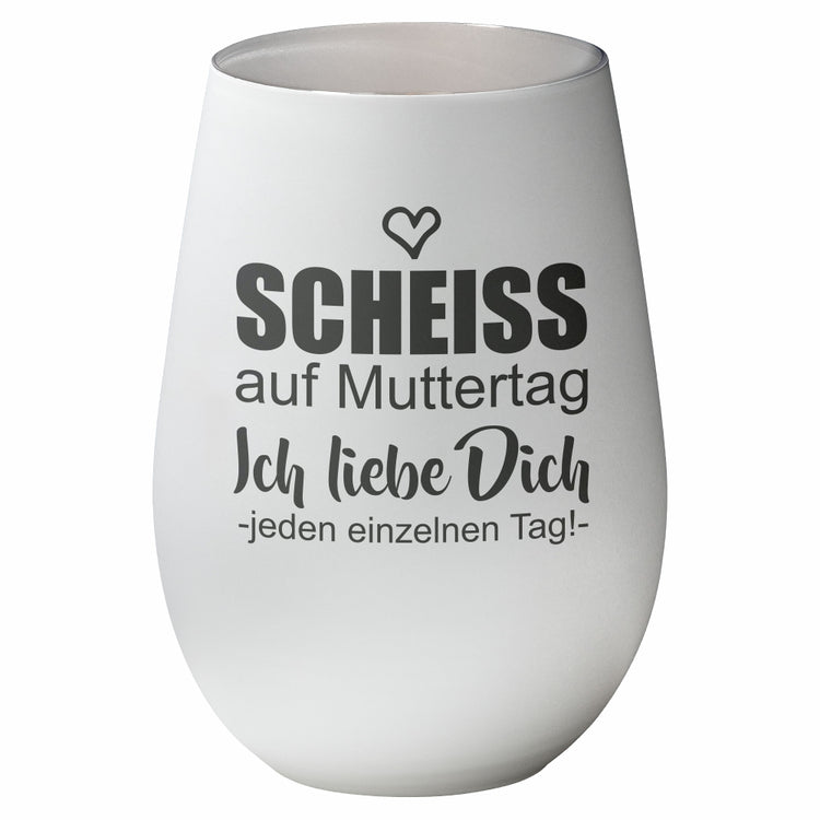 Windlicht Scheiss auf Muttertag... ich liebe Dich jeden einzelnen Tag