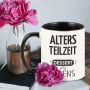 Schwarze Tasse Altersteilzeit - Dessert des Lebens